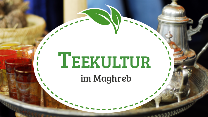 Teekultur im Maghreb